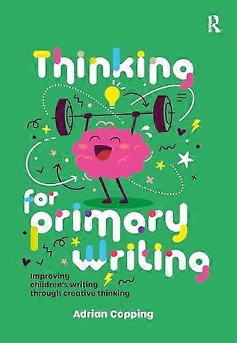 Thinking for Primary Writing Improving Childrens Writing Through Creative Thinking