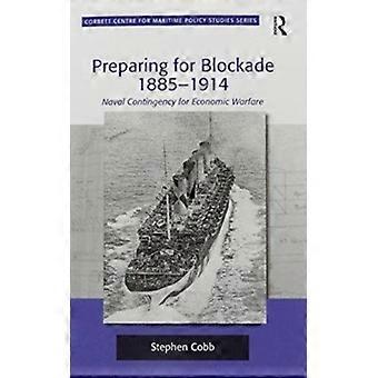 Preparando-se para o Bloqueio 1885-1914: Contingência Naval para a Guerra Econômica - Stephen Cobb - Brochura - Livro em Inglês - História
