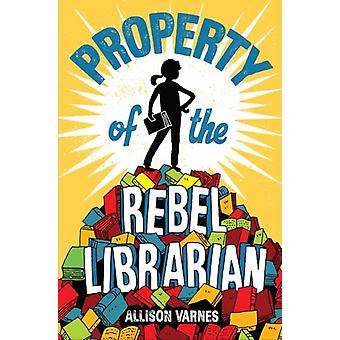 Property Of The Rebel Librarian - Allison Varnes