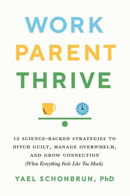 Work Parent Thrive by Yael Schonbrun Paperback