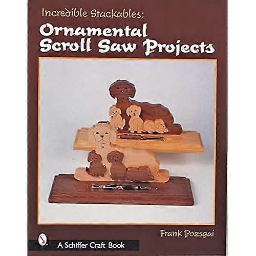 Incredible Stackables: Ornamental Scroll Saw Projects (Schiffer Craft Book)