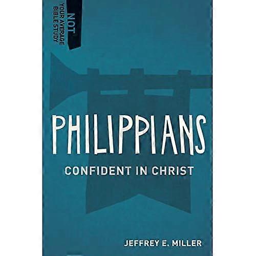 Philippians: Confident in Christ (Not Your Average Bible Study)