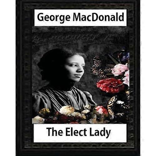 The Elect Lady ( 1888 ) NOVEL by George MacDonald