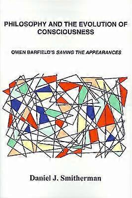 Philosophy and the Evolution of Consciousness Owen Barfield's Saving the Appearances