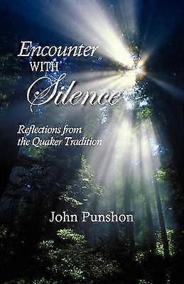 Encounter With Silence Reflections from the Quaker Tradition