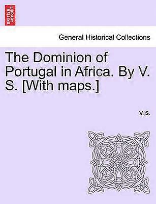 The Dominion of Portugal in Africa By V S With maps