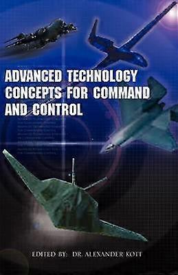 Advanced Technology Concepts for Command and Control ''An Anthology of FeedbackBased Approach to Command and Control''