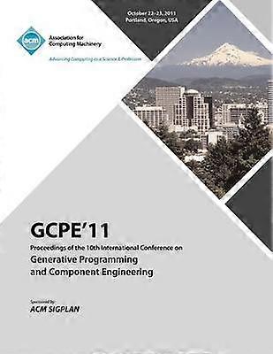 GPCE 11 Proceedings on the Tenth International Conference on Generative Programming and Component Engineering