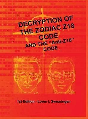 Decryption of the Zodiac Z18 Code and the AntiZ18 Code