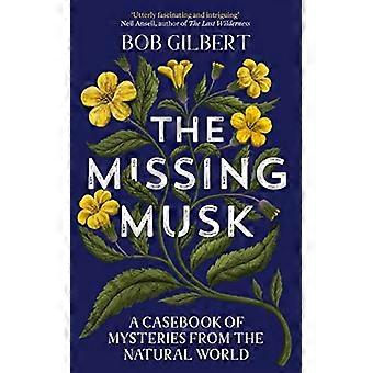 The Missing Musk A Casebook of Mysteries from the Natural World