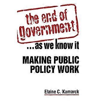 The End of Government... as We Know it Making Public Policy Work Making Public Policy Work