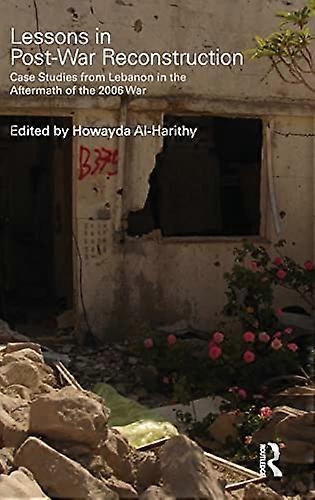 Lessons in Post War Reconstruction: Case Studies from Lebanon in the Aftermath of the 2006 War