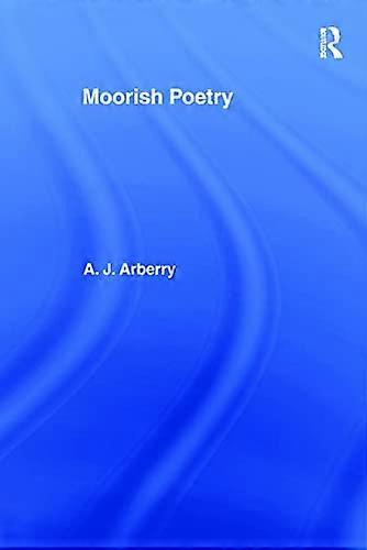 Moorish Poetry: A Translation of The Pennants and Anthology Compiled in 1243 by the Andalusian Ibn Said