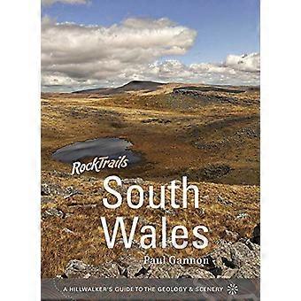 Rock Trails South Wales A Hillwalkers Guide to the Geology & Scenery
