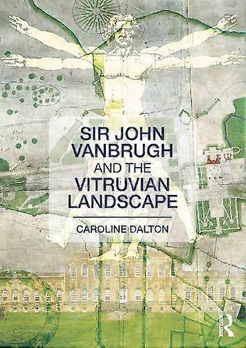Sir John Vanbrugh And The Vitruvian Landscape by Dalton & Caroline University of Bristol & UK Paperback
