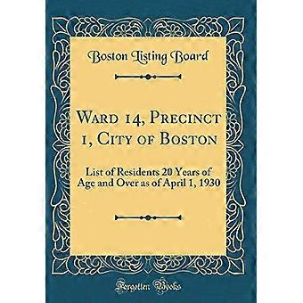 Ward 14, Precinct 1, City of Boston: List of Residents 20 Years of Age and Over as of April 1, 1930 (Classic Reprint)