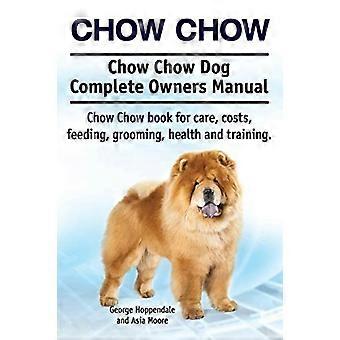 Chow Chow. Chow Chow Hund komplette Bedienungsanleitung. Chow Chow Buch für Pflege, Kosten, Fütterung, Pflege, Gesundheit und Ausbildung.