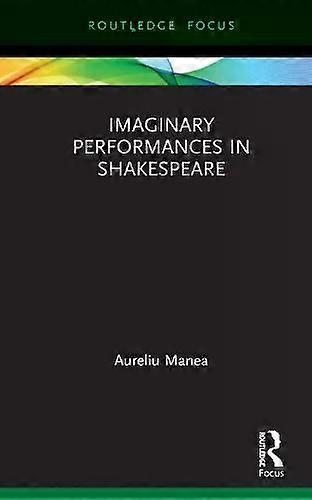 Imaginary Performances In Shakespeare - Aureliu Manea