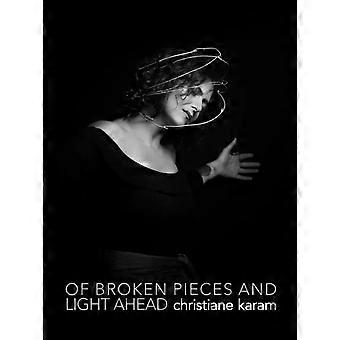 Of Broken Pieces And Light Ahead - Christiane Karam
