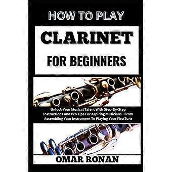 Wie man Klarinette spielt – für Anfänger: Entdecke dein musikalisches Talent mit Schritt-für-Schritt-Anleitungen und Profi-Tipps für angehende Musiker – vom Zusammenbau bis zum fertigen Instrument.