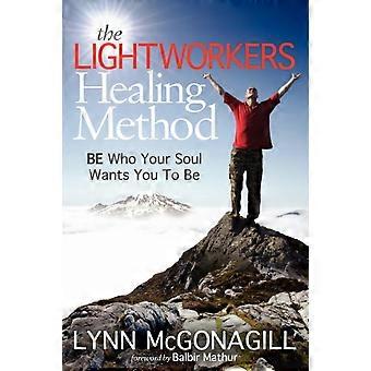 The Lightworkers Healing Method Be Who Your Soul Wants You To Be - Lynn McGonagill - Paperback - en Book