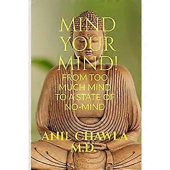 Mind Your Mind A Journey From Too Much Mind To A State Of No-mind - Anil Chawla M. D - Paperback - en Book