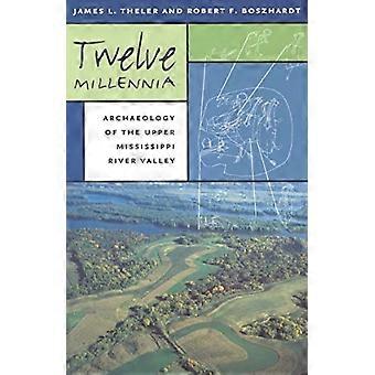 Dodici millenni: Archeologia dell'alta valle del fiume Mississippi (serie del libro Bur Oak)
