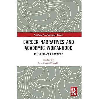 Career Narratives and Academic Womanhood In the Spaces Provided