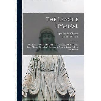 The League Hymnal A Collection Of Sacred Heart Hymns Embracing All The Hymns In - Creative Media Partners LLC - Paperback - en Book
