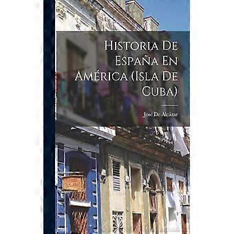 Historia De Espaa En Amrica Isla De Cuba - Jos De Alczar - Paperback - English Book - History