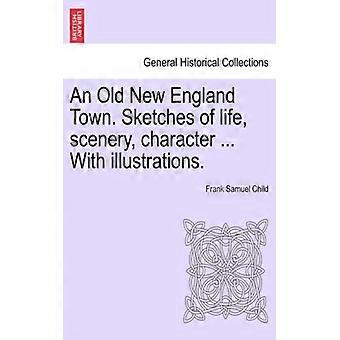 An Old New England Town. Sketches Of Life Scenery Character. With Illust - Frank Samuel Child - Paperback - English Book - History