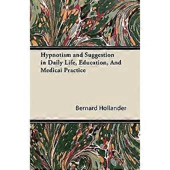 Hypnotism and Suggestion in Daily Life Education And Medical Practice
