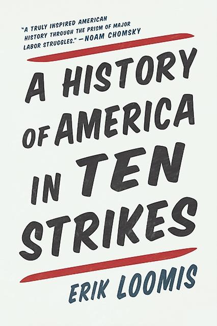 A History Of America In Ten Strikes by Erik Loomis Paperback