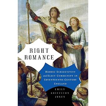 Right Romance Heroic Subjectivity And Elect Community In Seventeenth-century Eng - Emily Griffiths Jones
