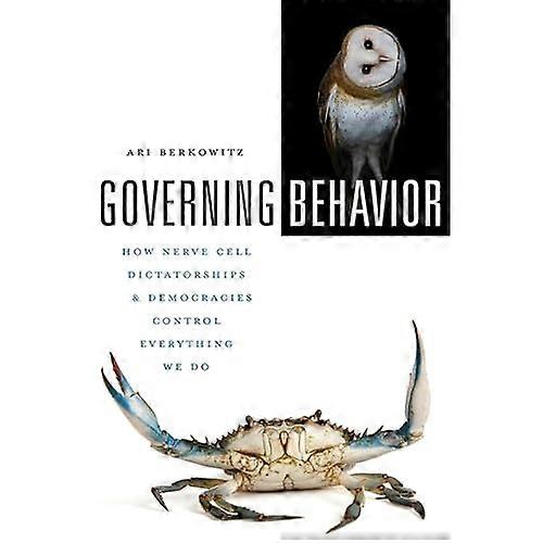 Governing Behavior: How Nerve Cell Dictatorships and Democracies Control Everything We Do