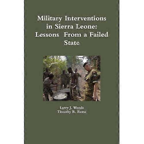 Military Interventions in Sierra Leone: Lessons from a Failed State