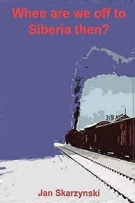 When Are We Off To Siberia Then