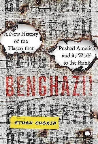Benghazi!: A New History of the Fiasco that Pushed America and its World to the Brink
