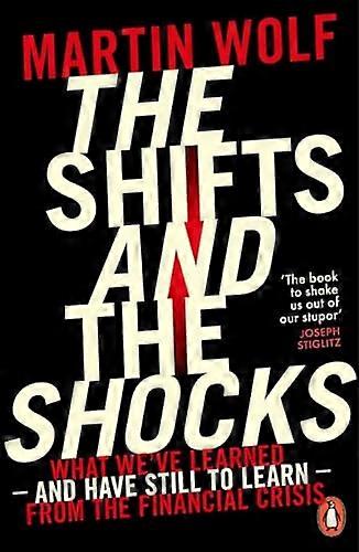 The Shifts and the Shocks: What weve learned and have still to learn from the financial crisis