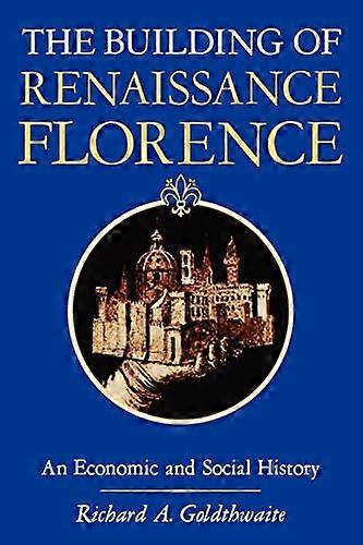 The Building of Renaissance Florence: An Economic and Social History