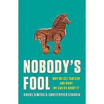 Nobodys Fool Why We Get Taken In and What We Can Do about It