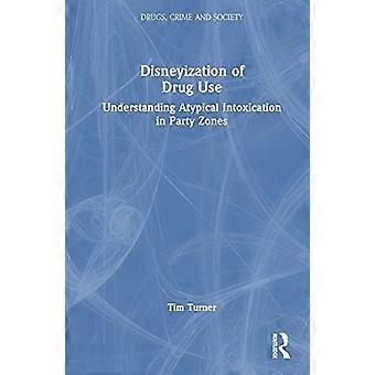 Disneyization of Drug Use Understanding Atypical Intoxication in Party Zones