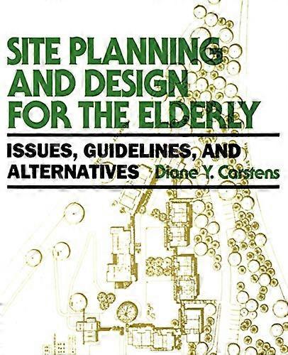 Site Planning and Design for the Elderly: Issues Guidelines and Alternatives