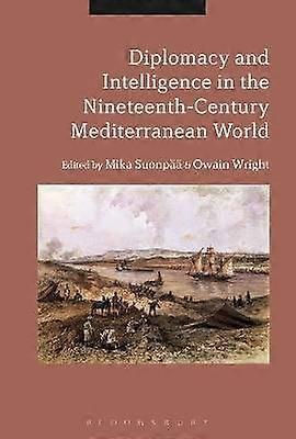 Diplomacy and Intelligence in the Nineteenth-Century Mediterranean World