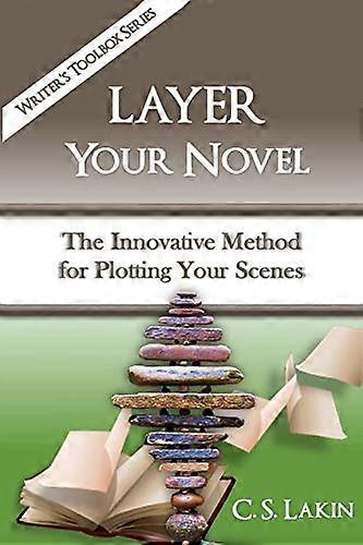 Layer Your Novel: The Innovative Method for Plotting Your Scenes (Writer's Toolbox)