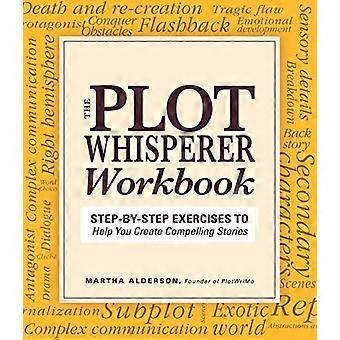 The Plot Whisperer Workbook: Excercises to Help You Create Compelling, Exciting Stories
