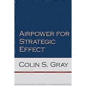 Luchtmacht voor strategisch effect (Air University-serie over luchtmacht en nationale veiligheid)