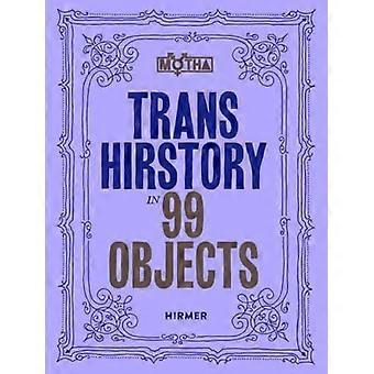 Trans Hirstory in 99 Objekten