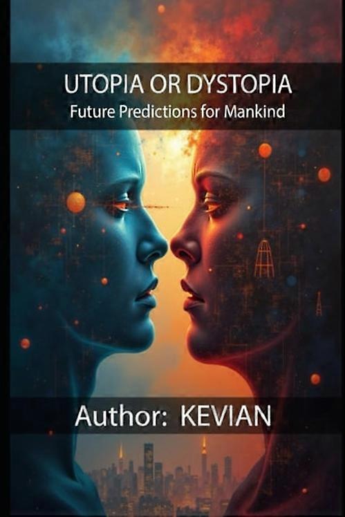 Utopia Or Dystopia Future Predictions for Mankind