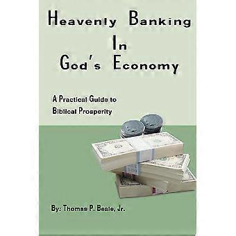 Heavenly banking in god's economy a practical guide to biblical prosperity